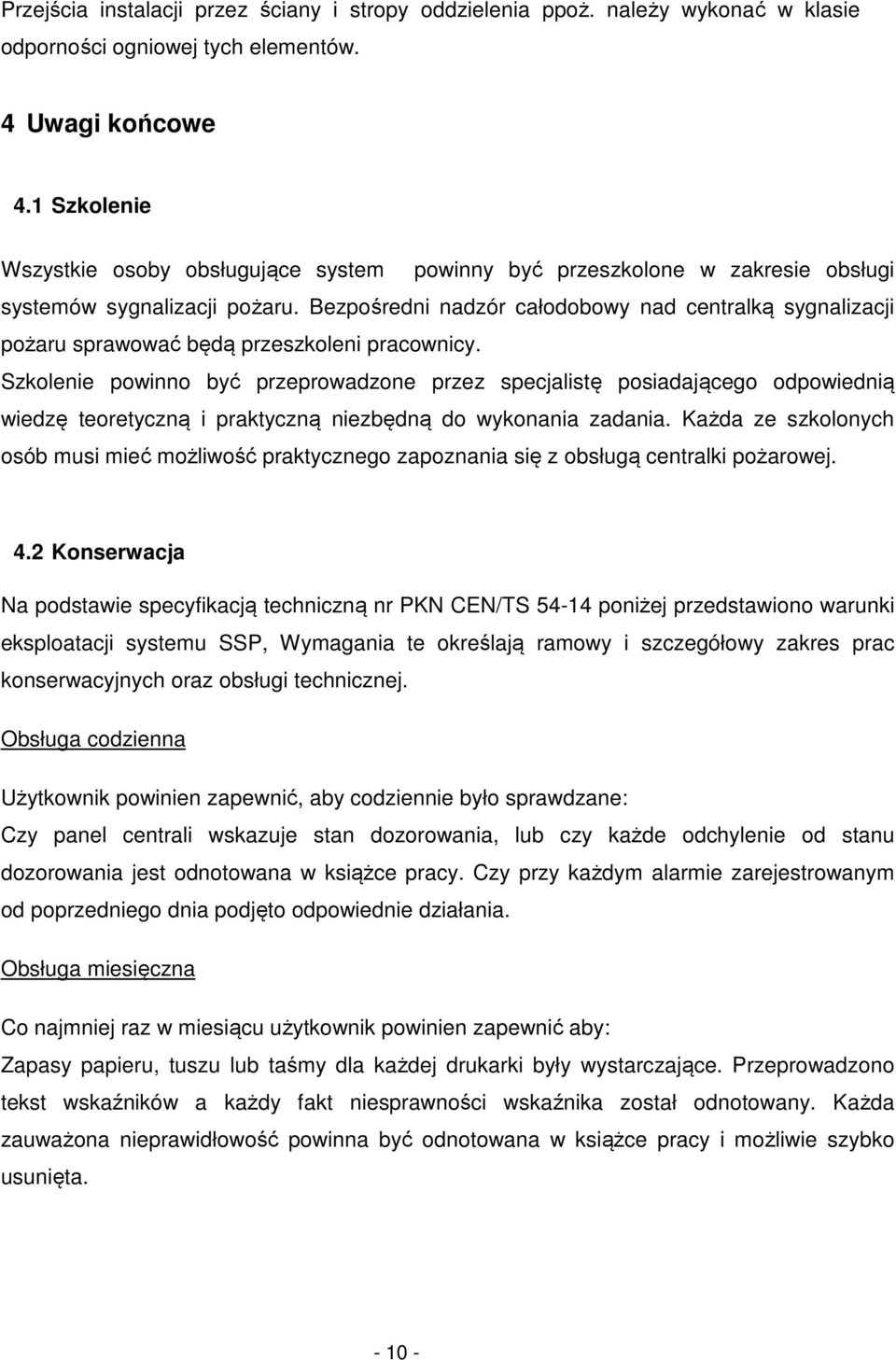 Bezpośredni nadzór całodobowy nad centralką sygnalizacji pożaru sprawować będą przeszkoleni pracownicy.