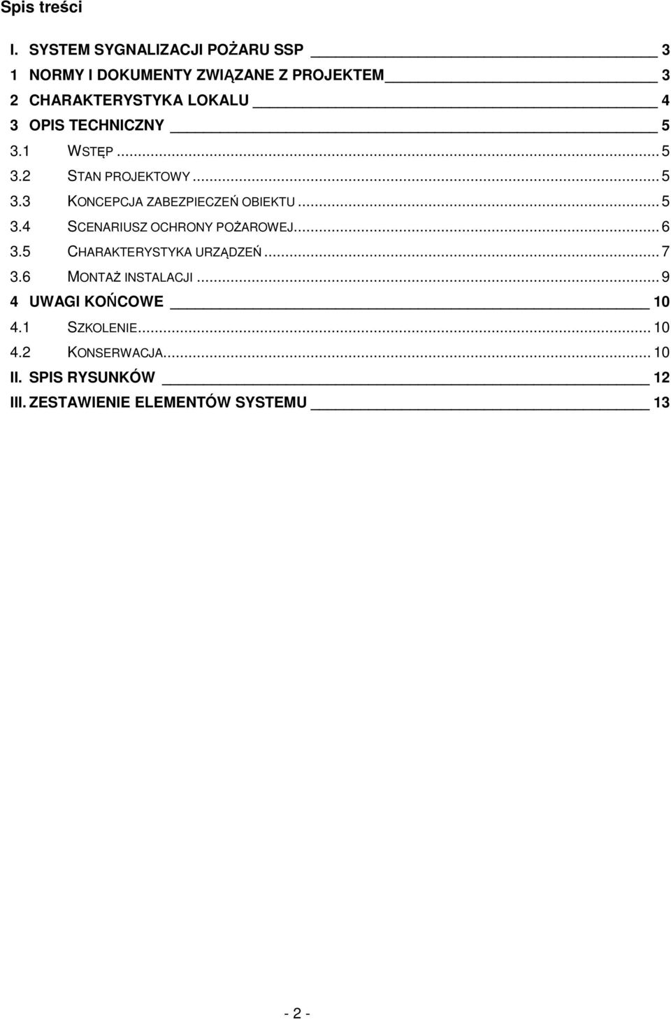 TECHNICZNY 5 3.1 WSTĘP... 5 3.2 STAN PROJEKTOWY... 5 3.3 KONCEPCJA ZABEZPIECZEŃ OBIEKTU... 5 3.4 SCENARIUSZ OCHRONY POŻAROWEJ.