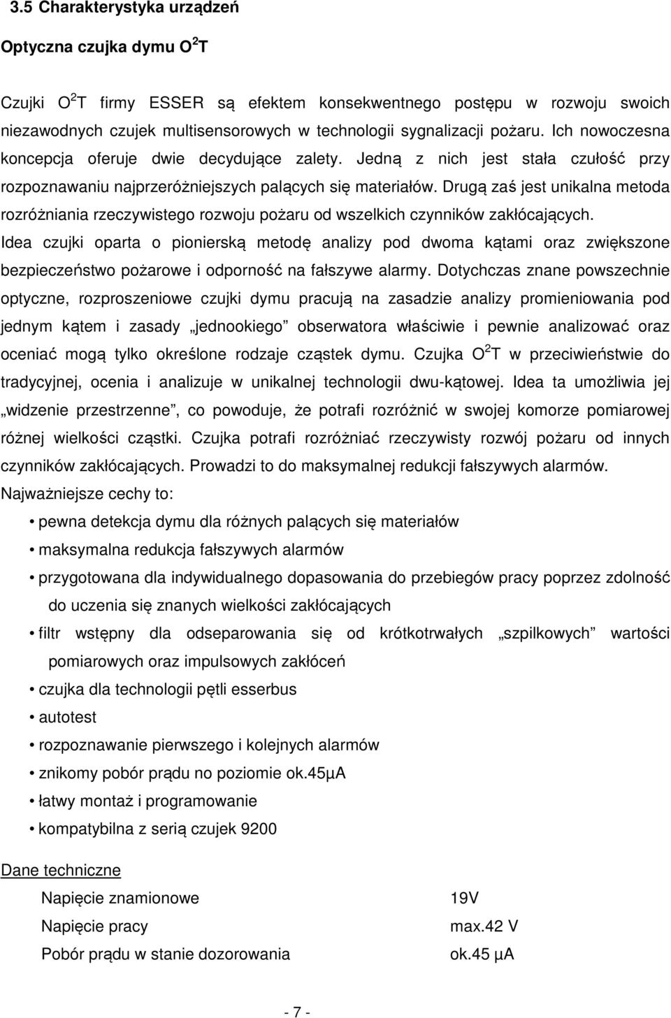 Drugą zaś jest unikalna metoda rozróżniania rzeczywistego rozwoju pożaru od wszelkich czynników zakłócających.