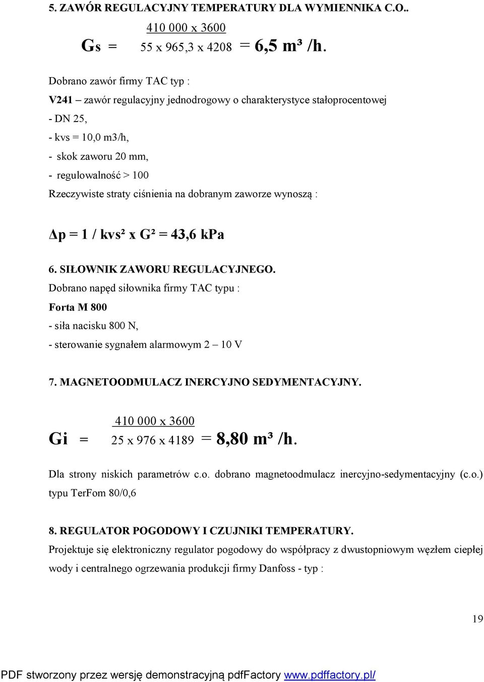 ciśnienia na dobranym zaworze wynoszą : Δp = 1 / kvs² x G² = 43,6 kpa 6. SIŁOWNIK ZAWORU REGULACYJNEGO.