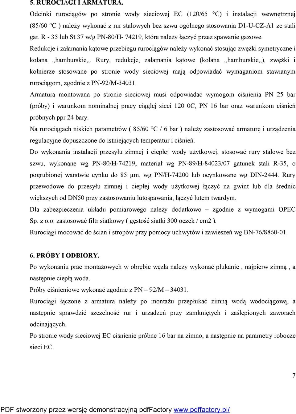 R - 35 lub St 37 w/g PN-80/H- 74219, które należy łączyć przez spawanie gazowe. Redukcje i załamania kątowe przebiegu rurociągów należy wykonać stosując zwężki symetryczne i kolana,,hamburskie,,.