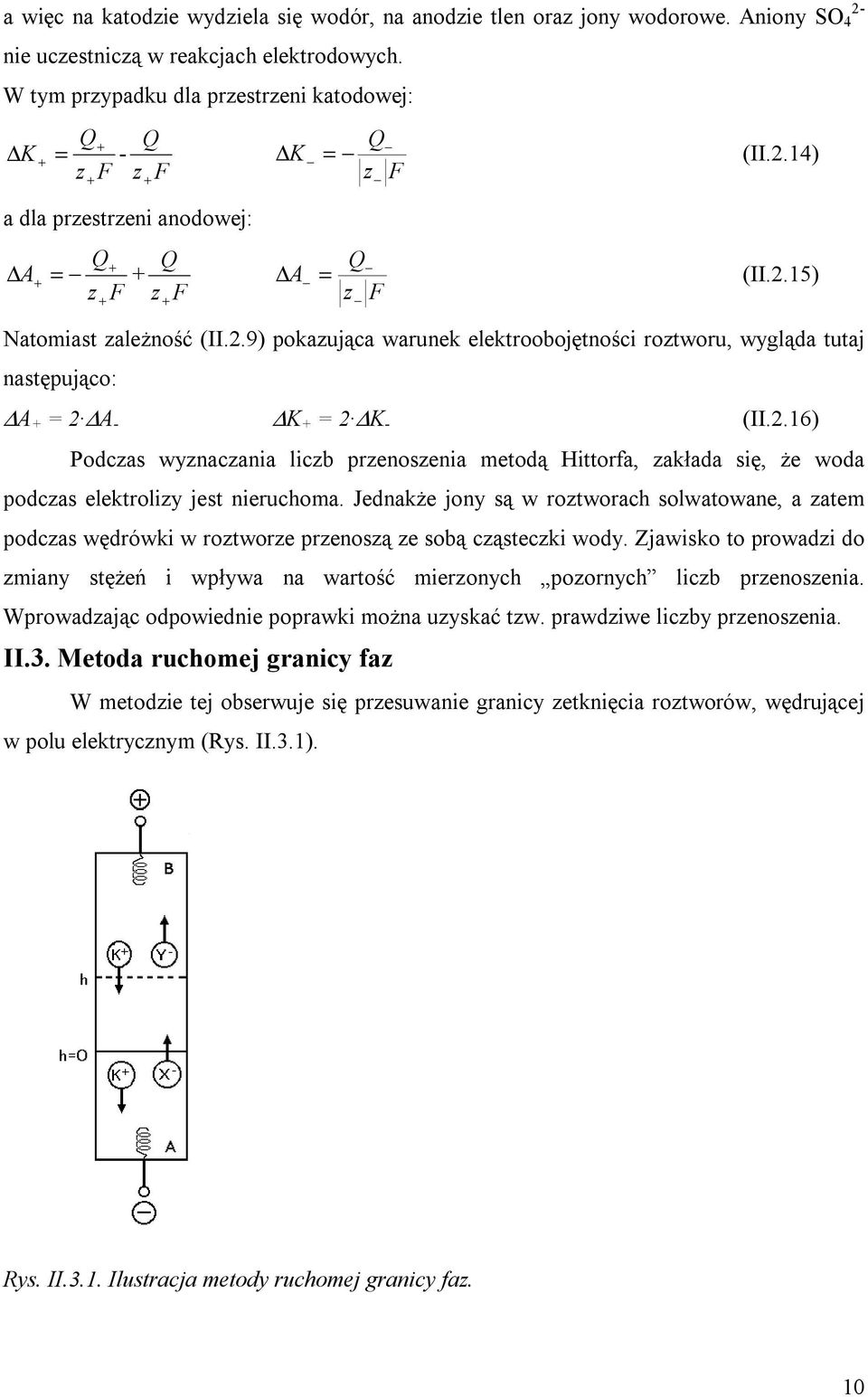 2.16) Podczas wyznaczana lczb przenoszena metodą Httorfa, zakłada sę, że woda podczas elektrolzy jest neruchoma.