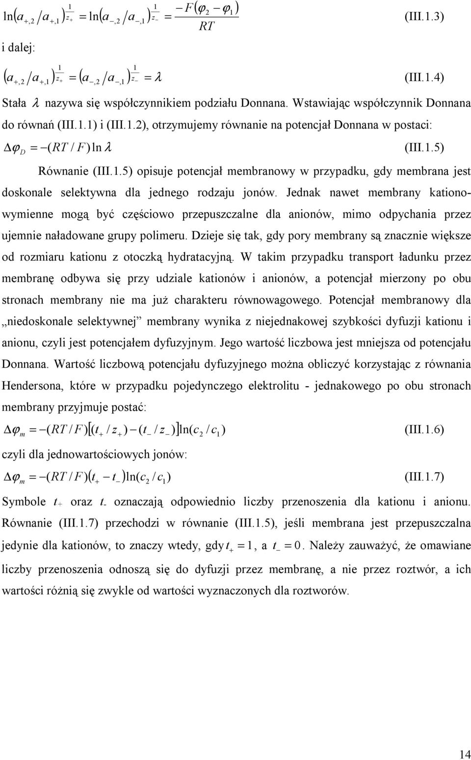 Jednak nawet membrany katonowymenne mogą być częścowo przepuszczalne dla anonów, mmo odpychana przez ujemne naładowane grupy polmeru.