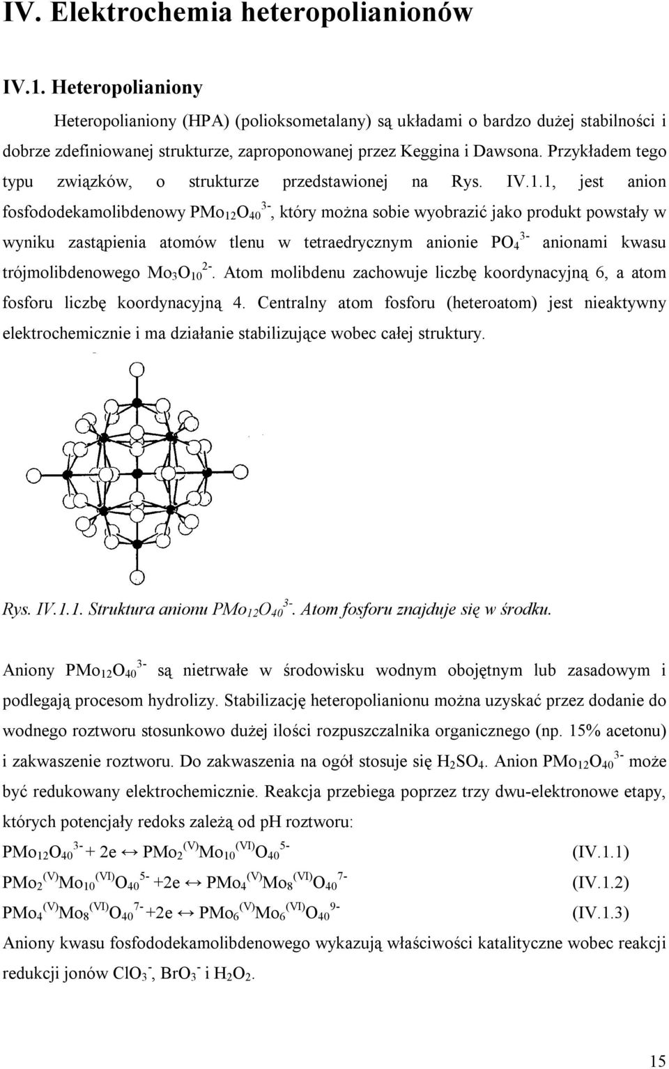 1, jest anon fosfododekamolbdenowy PMo 12 O 3-40, który można sobe wyobrazć jako produkt powstały w 3- wynku zastąpena atomów tlenu w tetraedrycznym anone PO 4 anonam kwasu trójmolbdenowego Mo 3 O