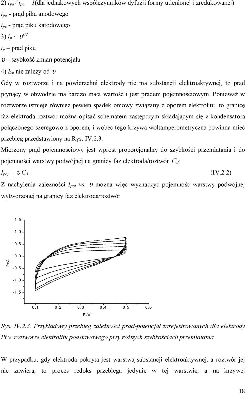 Poneważ w roztworze stneje równeż pewen spadek omowy zwązany z oporem elektroltu, to grancę faz elektroda roztwór można opsać schematem zastępczym składającym sę z kondensatora połączonego szeregowo