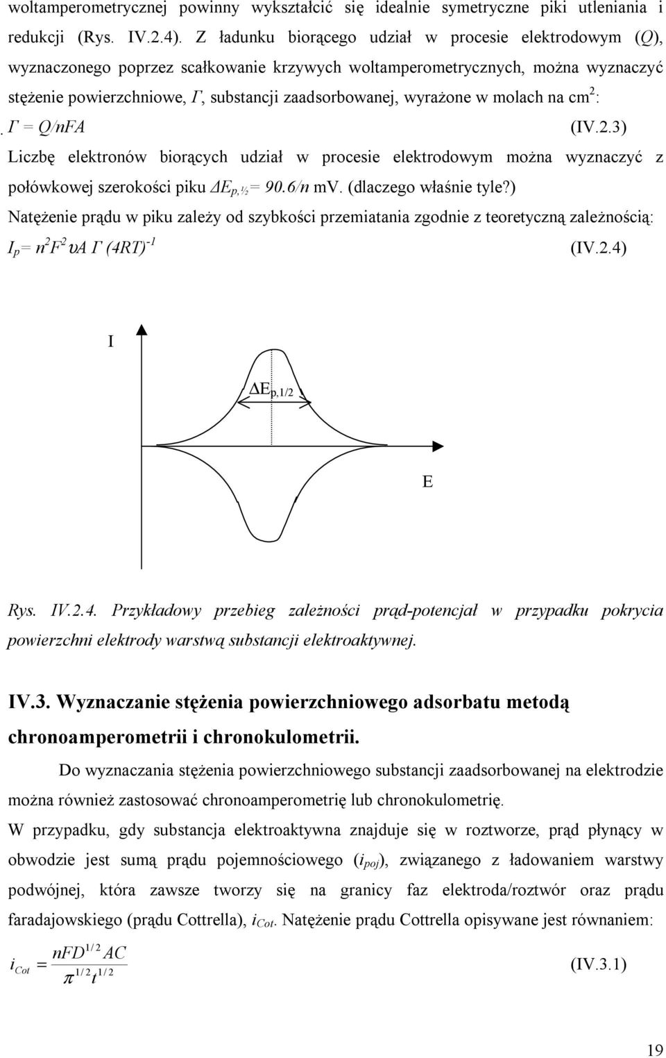 molach na cm 2 : Γ = Q/nFA (IV.2.3) Lczbę elektronów borących udzał w procese elektrodowym można wyznaczyć z połówkowej szerokośc pku E p,½ = 90.6/n mv. (dlaczego właśne tyle?