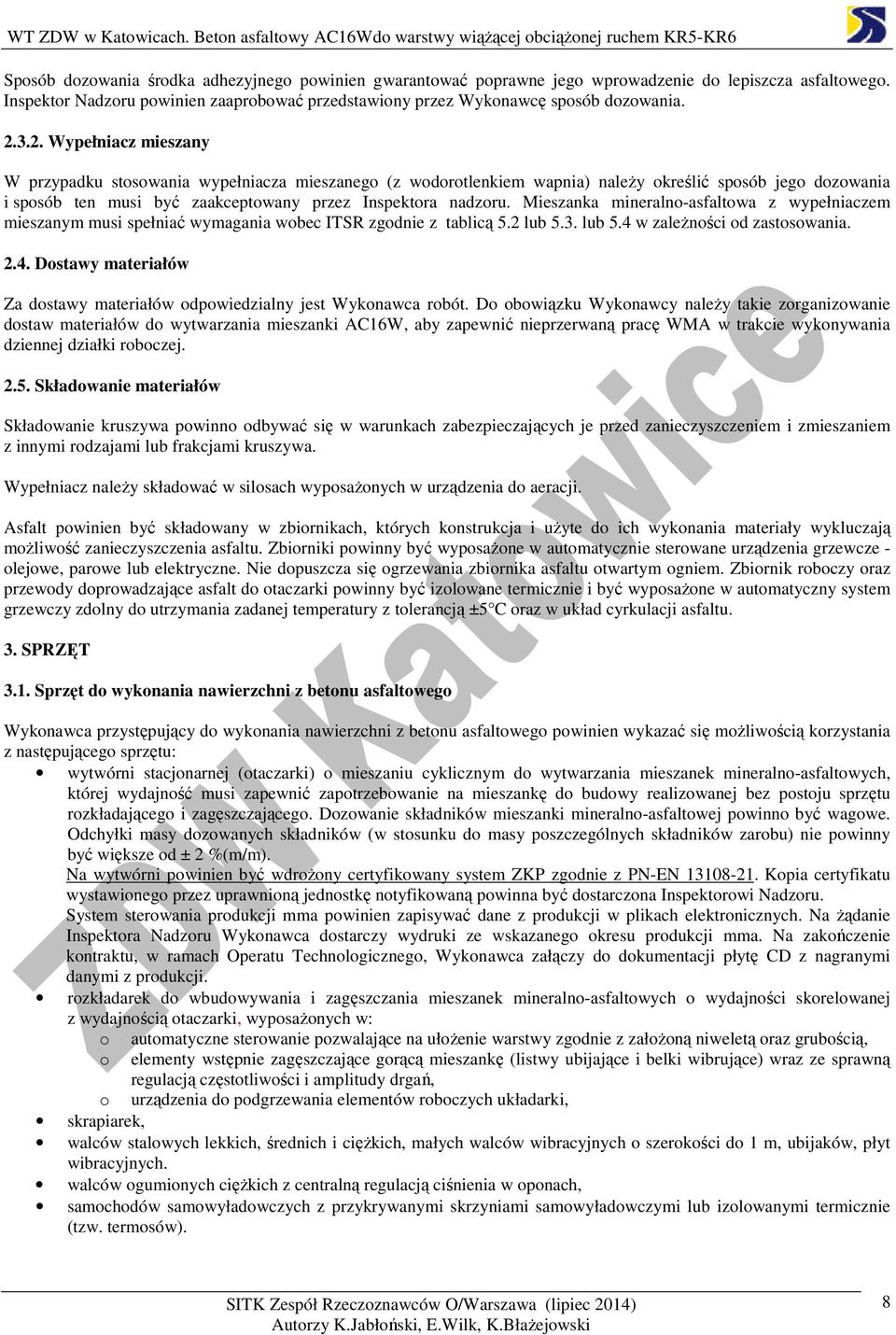 Mieszanka mineralno-asfaltowa z wypełniaczem mieszanym musi spełniać wymagania wobec ITSR zgodnie z tablicą 5.2 lub 5.3. lub 5.4 