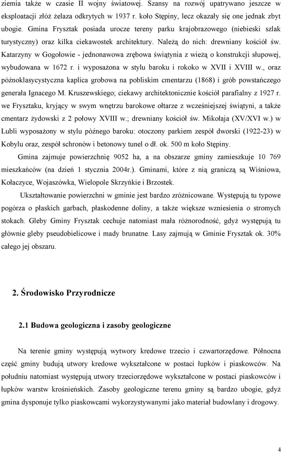 Katarzyny w Gogołowie - jednonawowa zrębowa świątynia z wieżą o konstrukcji słupowej, wybudowana w 1672 r. i wyposażona w stylu baroku i rokoko w XVII i XVIII w.