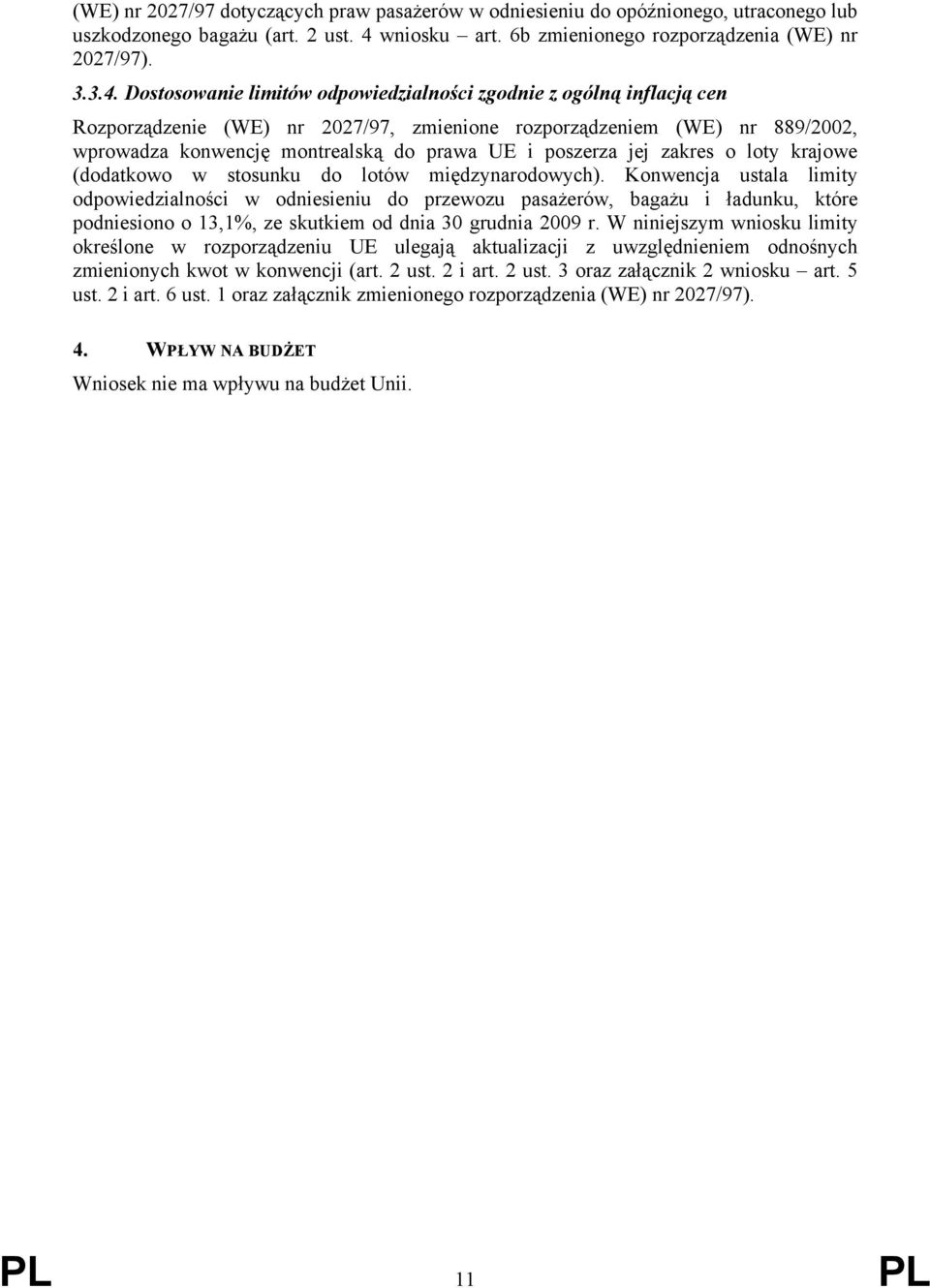 Dostosowanie limitów odpowiedzialności zgodnie z ogólną inflacją cen Rozporządzenie (WE) nr 2027/97, zmienione rozporządzeniem (WE) nr 889/2002, wprowadza konwencję montrealską do prawa UE i poszerza