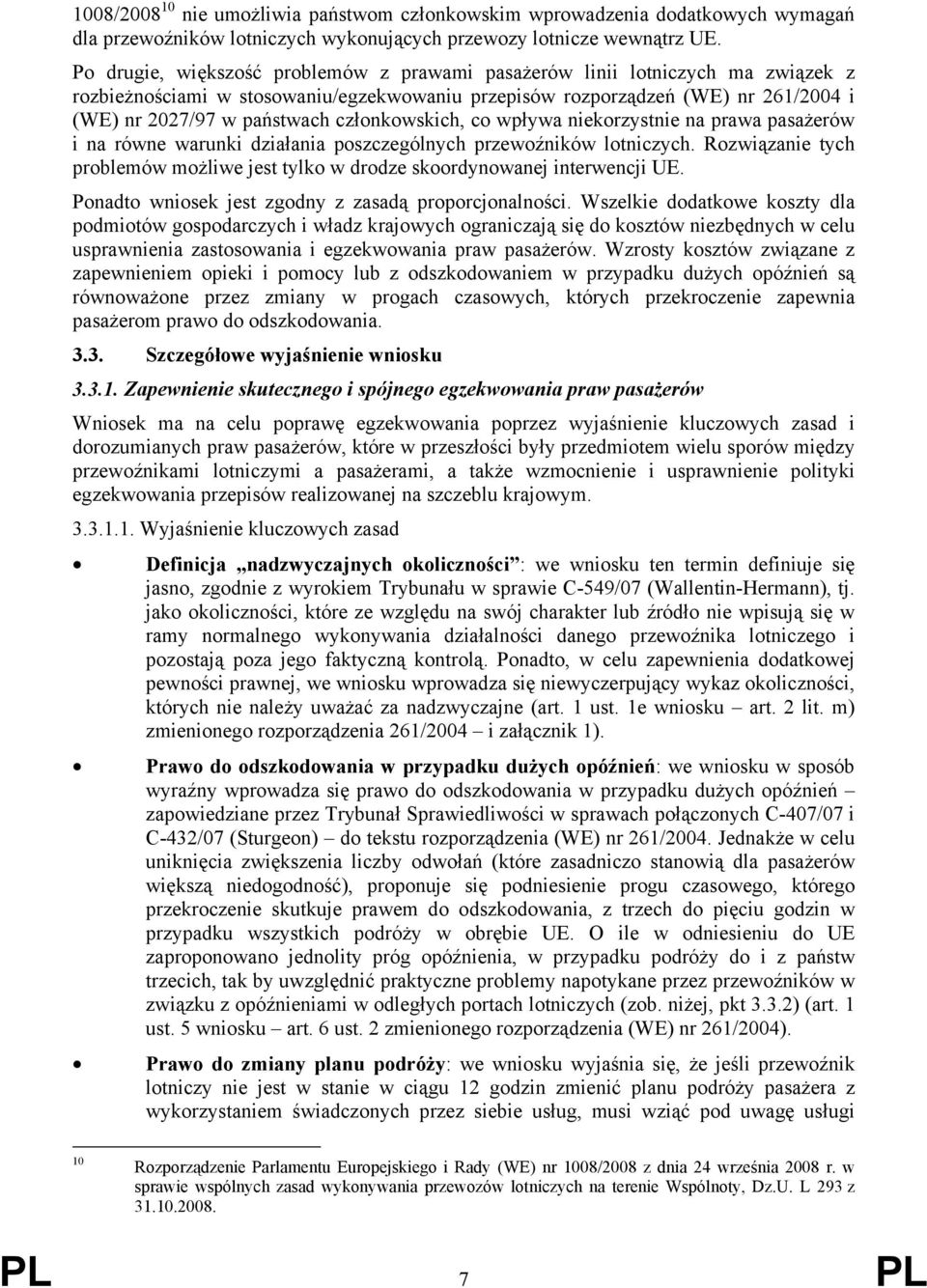 członkowskich, co wpływa niekorzystnie na prawa pasażerów i na równe warunki działania poszczególnych przewoźników lotniczych.