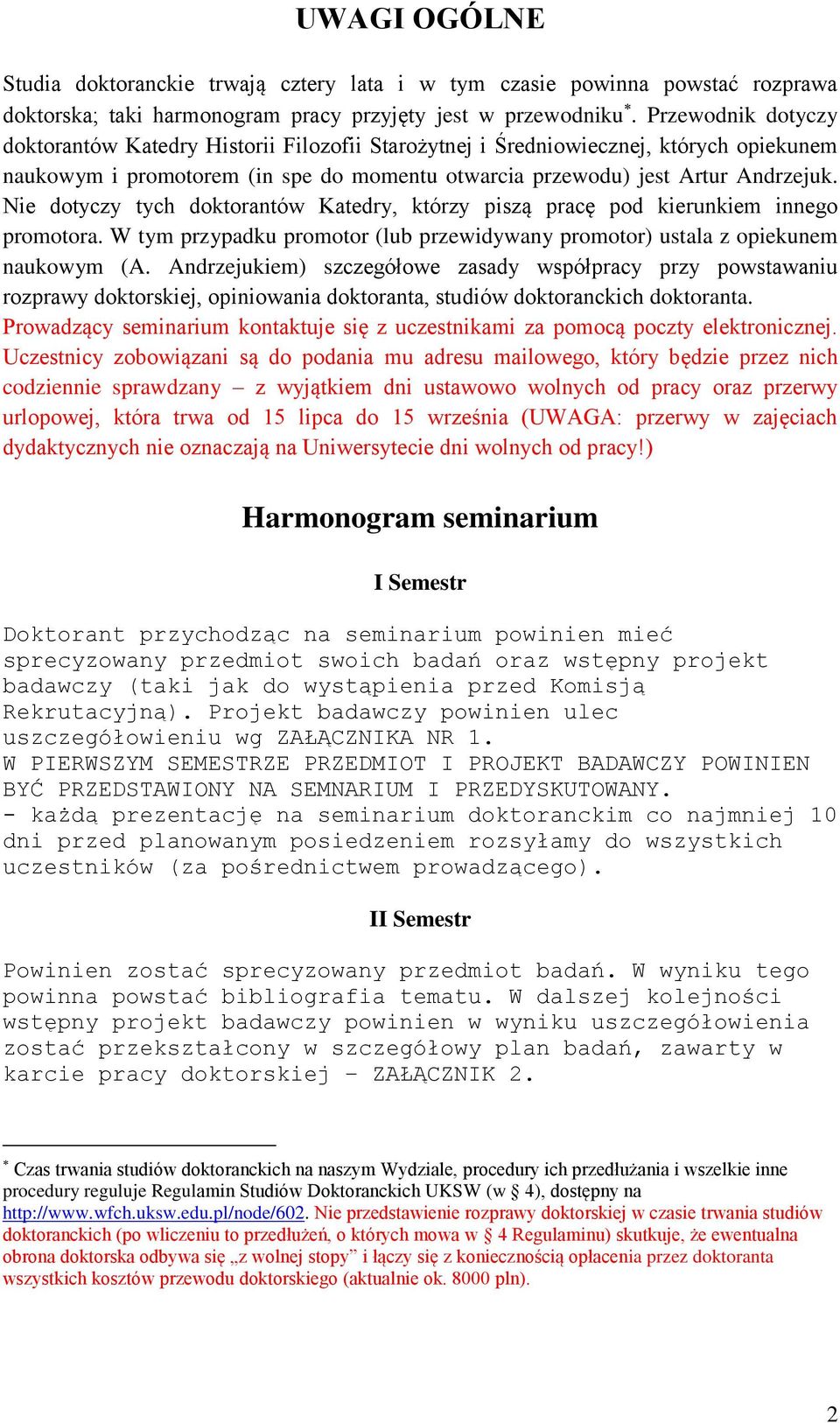 Nie dotyczy tych doktorantów Katedry, którzy piszą pracę pod kierunkiem innego promotora. W tym przypadku promotor (lub przewidywany promotor) ustala z opiekunem naukowym (A.