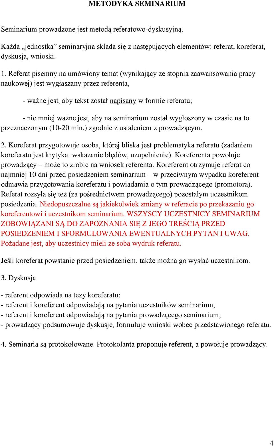jest, aby na seminarium został wygłoszony w czasie na to przeznaczonym (10-20 min.) zgodnie z ustaleniem z prowadzącym. 2.