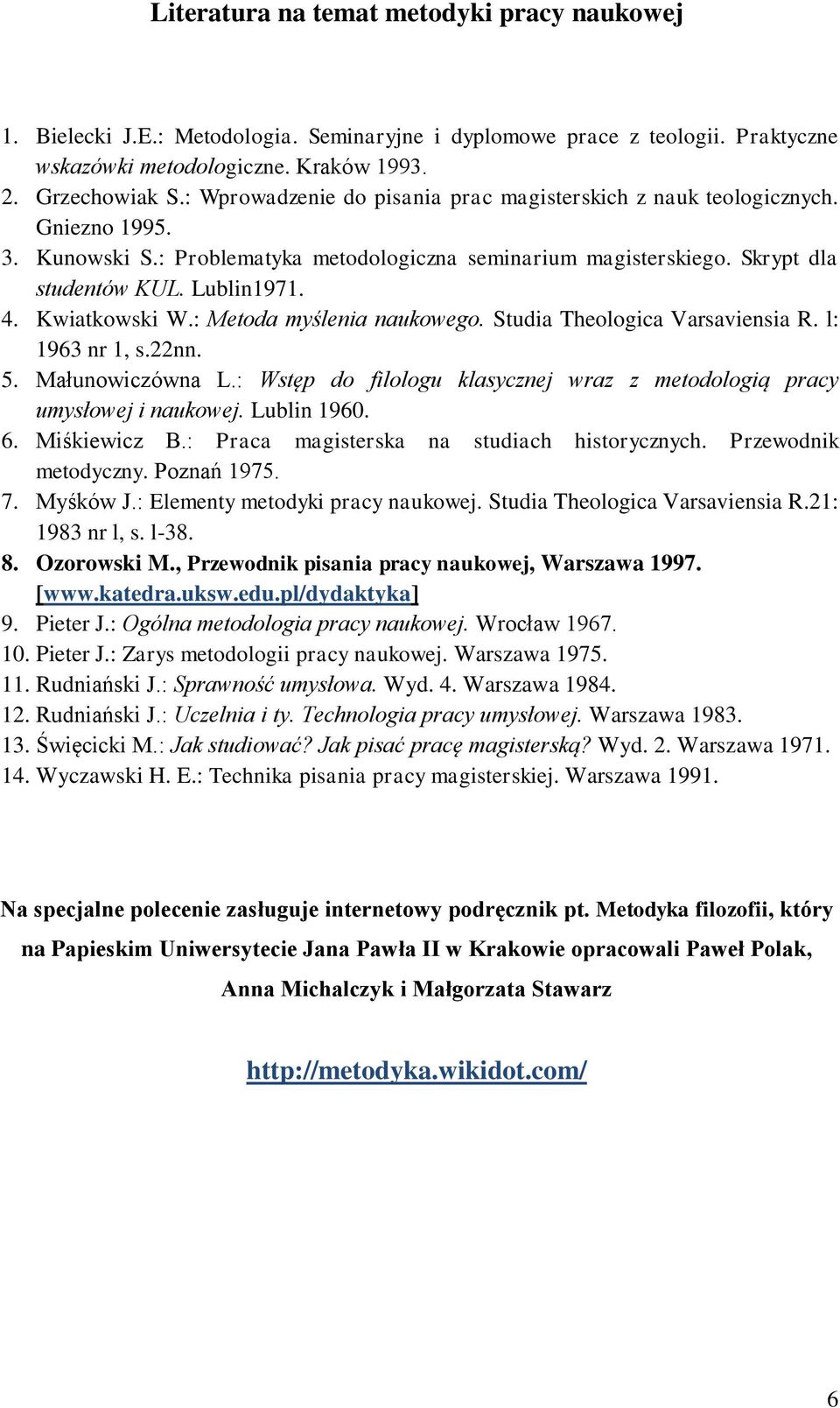 Kwiatkowski W.: Metoda myślenia naukowego. Studia Theologica Varsaviensia R. l: 1963 nr 1, s.22nn. 5. Małunowiczówna L.: Wstęp do filologu klasycznej wraz z metodologią pracy umysłowej i naukowej.