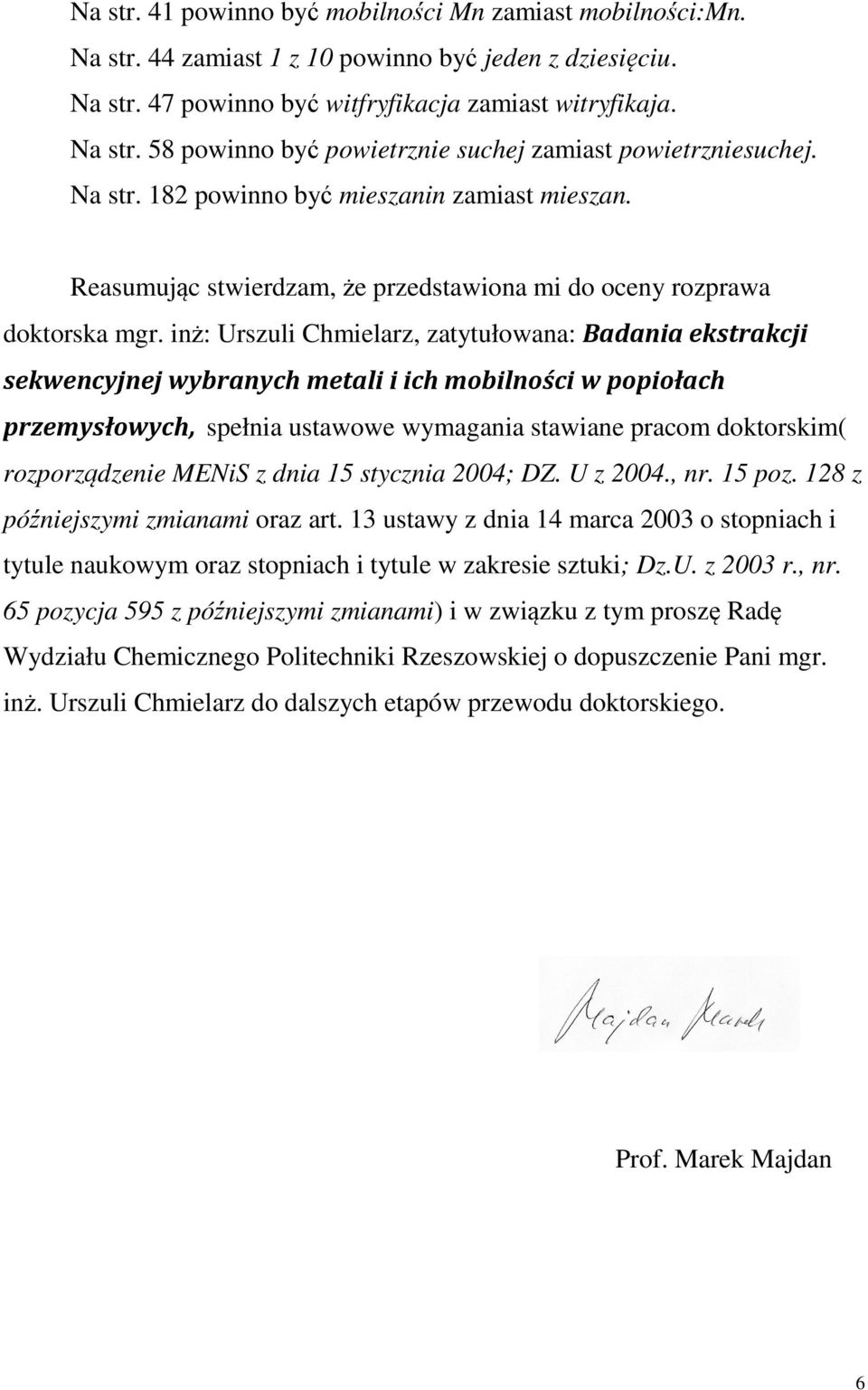 inż: Urszuli Chmielarz, zatytułowana: Badania ekstrakcji sekwencyjnej wybranych metali i ich mobilności w popiołach przemysłowych, spełnia ustawowe wymagania stawiane pracom doktorskim(