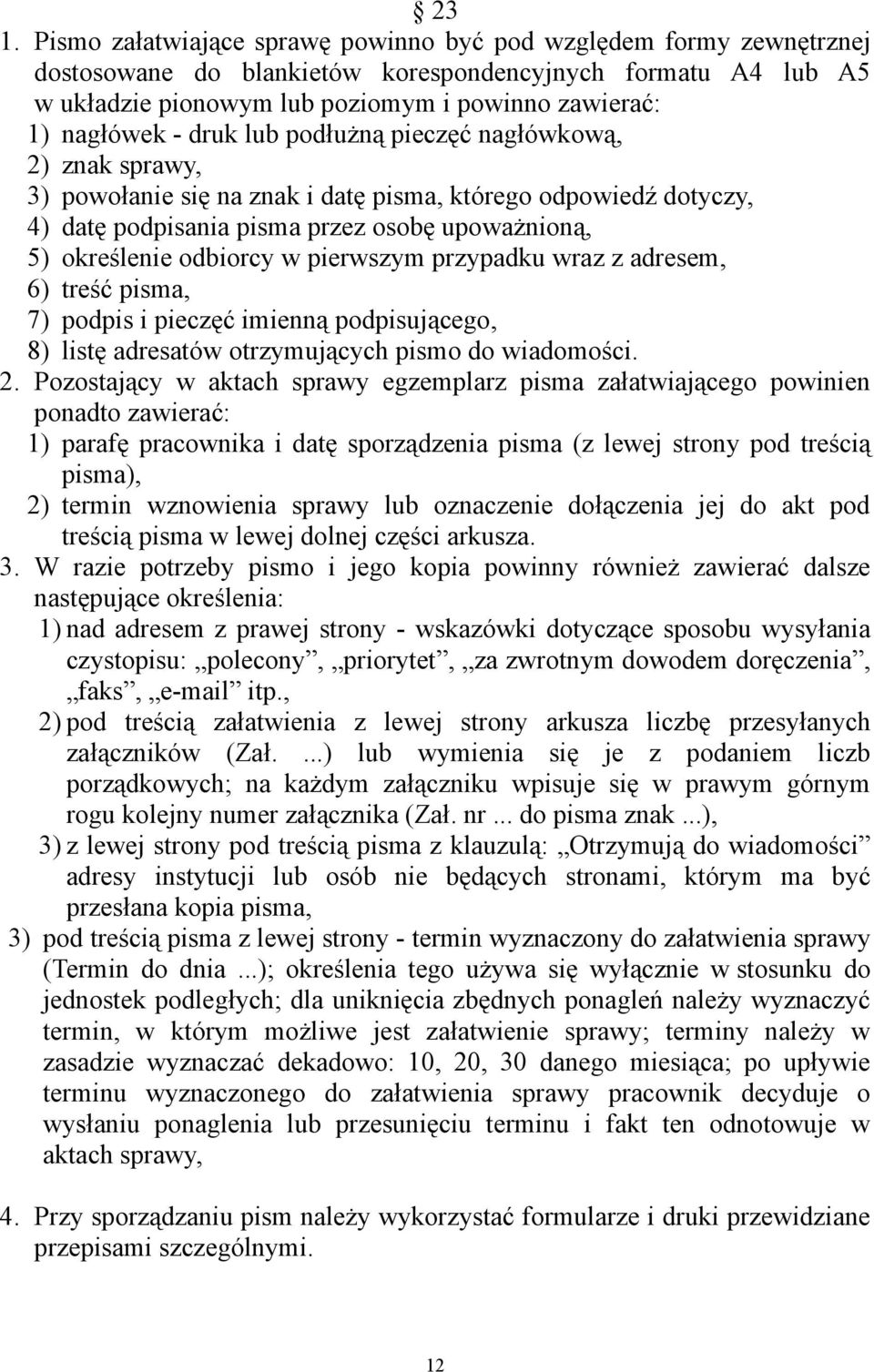 odbiorcy w pierwszym przypadku wraz z adresem, 6) treść pisma, 7) podpis i pieczęć imienną podpisującego, 8) listę adresatów otrzymujących pismo do wiadomości. 2.