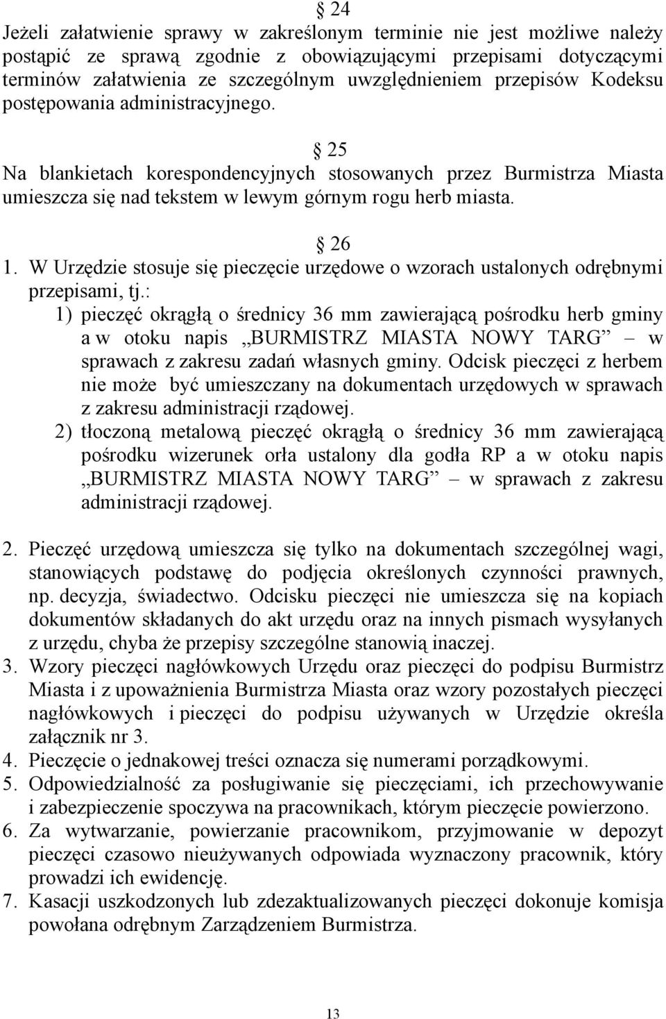 W Urzędzie stosuje się pieczęcie urzędowe o wzorach ustalonych odrębnymi przepisami, tj.