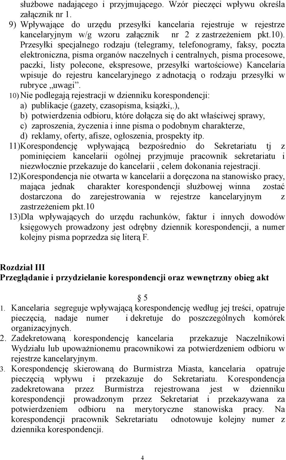 Przesyłki specjalnego rodzaju (telegramy, telefonogramy, faksy, poczta elektroniczna, pisma organów naczelnych i centralnych, pisma procesowe, paczki, listy polecone, ekspresowe, przesyłki