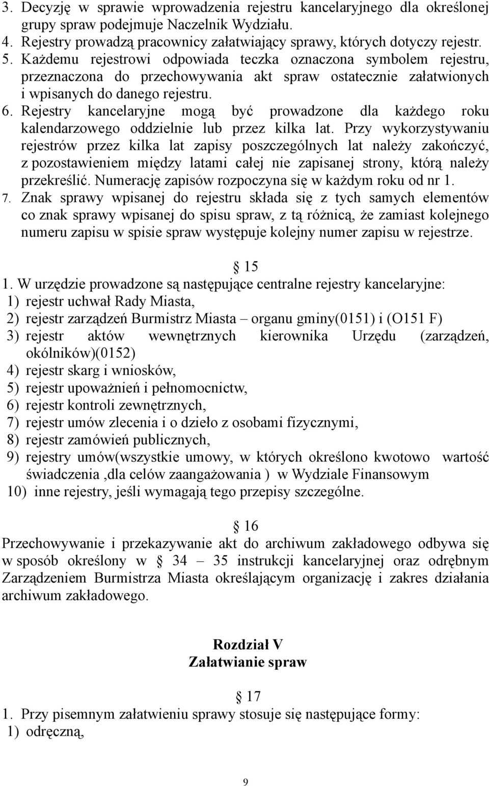 Rejestry kancelaryjne mogą być prowadzone dla każdego roku kalendarzowego oddzielnie lub przez kilka lat.