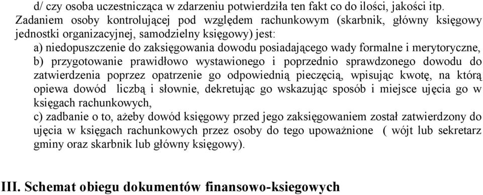 formalne i merytoryczne, b) przygotowanie prawidłowo wystawionego i poprzednio sprawdzonego dowodu do zatwierdzenia poprzez opatrzenie go odpowiednią pieczęcią, wpisując kwotę, na którą opiewa dowód