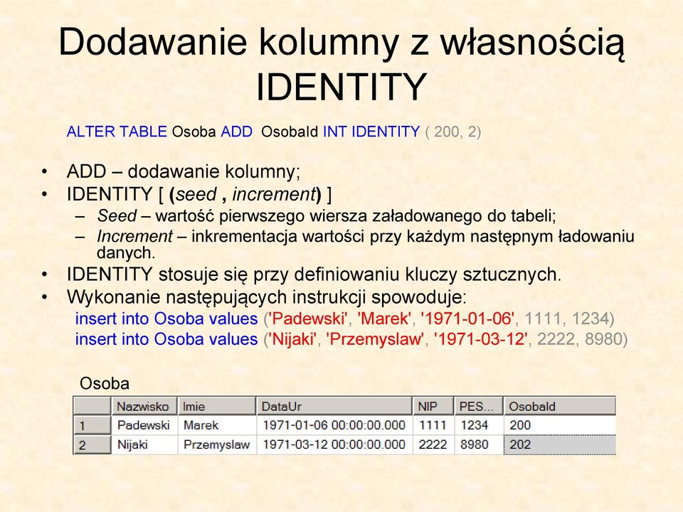 danych. IDENTITY stosuje się przy definiowaniu kluczy sztucznych.