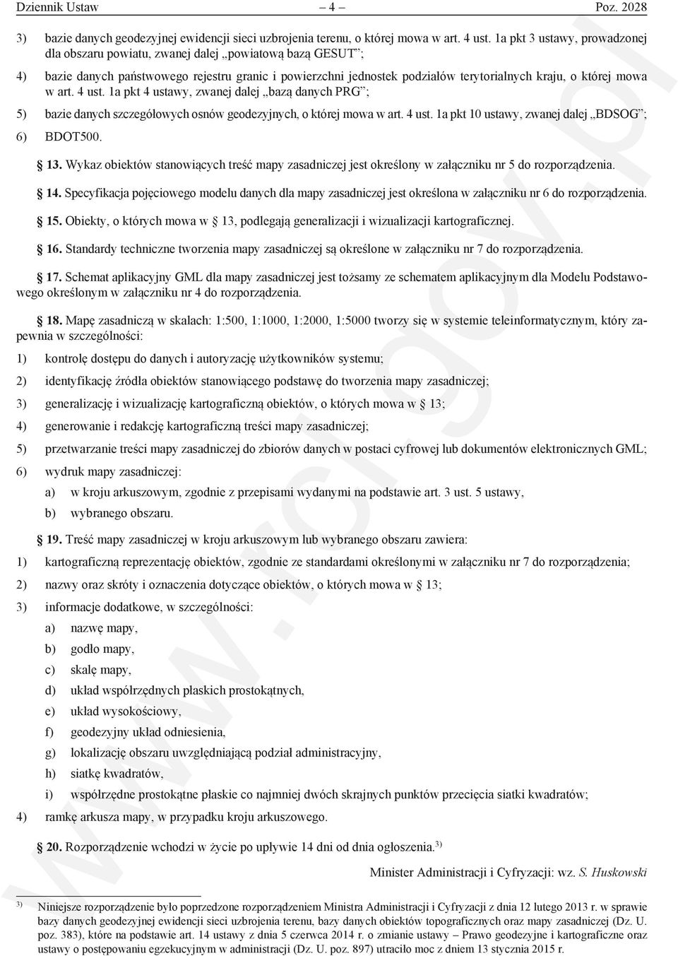 w art. 4 ust. 1a pkt 4 ustawy, zwanej dalej bazą danych PRG ; 5) bazie danych szczegółowych osnów geodezyjnych, o której mowa w art. 4 ust. 1a pkt 10 ustawy, zwanej dalej BDSOG ; 6) BDOT500. 13.