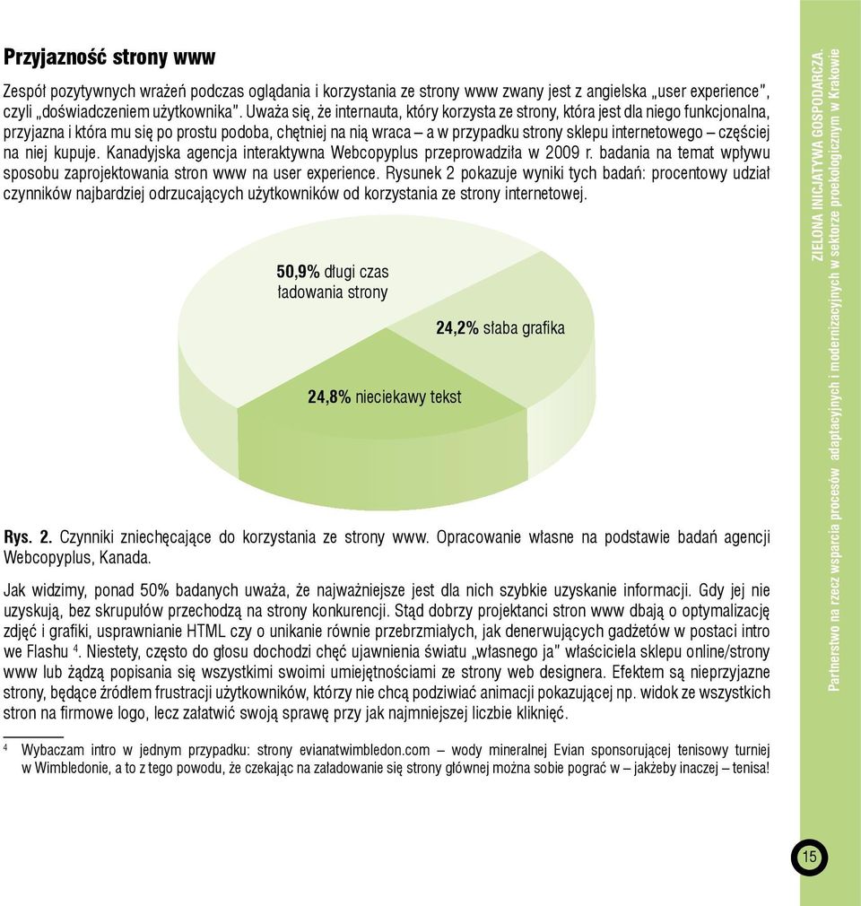 częściej na niej kupuje. Kanadyjska agencja interaktywna Webcopyplus przeprowadziła w 2009 r. badania na temat wpływu sposobu zaprojektowania stron www na user experience.