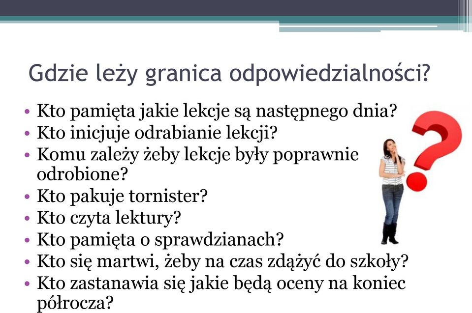 Kto pakuje tornister? Kto czyta lektury? Kto pamięta o sprawdzianach?