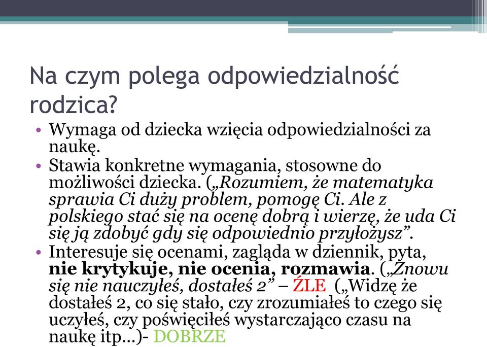 Ale z polskiego stać się na ocenę dobrą i wierzę, że uda Ci się ją zdobyć gdy się odpowiednio przyłożysz.