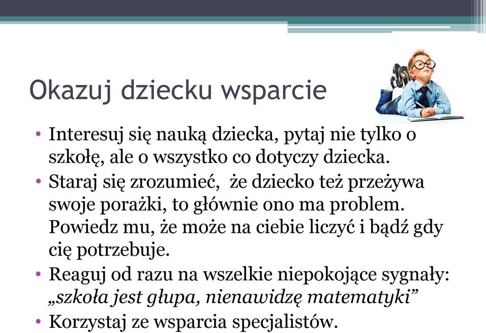 Staraj się zrozumieć, że dziecko też przeżywa swoje porażki, to głównie ono ma problem.