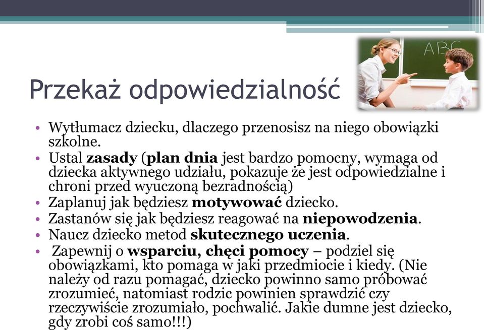 będziesz motywować dziecko. Zastanów się jak będziesz reagować na niepowodzenia. Naucz dziecko metod skutecznego uczenia.