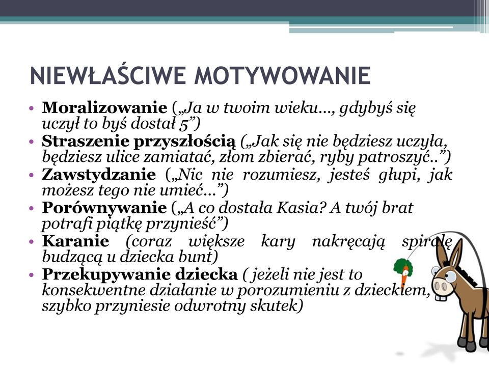 . ) Zawstydzanie ( Nic nie rozumiesz, jesteś głupi, jak możesz tego nie umieć ) Porównywanie ( A co dostała Kasia?