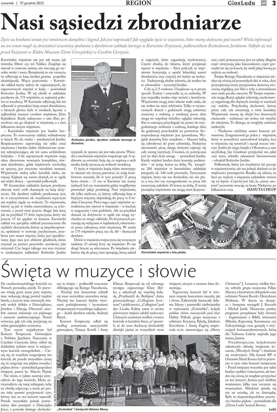 Odbyło się tuż przed Świętami w Klubie Muzeum Ziemi Cieszyńskiej w Czeskim Cieszynie. Karwińskie więzienie nie jest tak znane jak twierdza Mírov czy też Valdice.