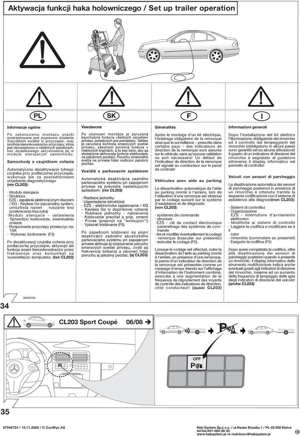 Samochody z czujnikiem cofania Automatyczna dezaktywacje tylnego czujnika przy podlaczonej przyczepie, wykonuje sie za posrednictwem urzadzenia diagnostycznego (nie CL203): Moduly sterujace Struktura