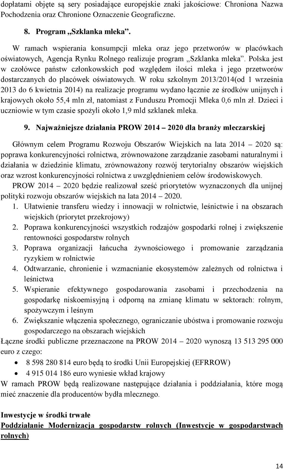 Polska jest w czołówce państw członkowskich pod względem ilości mleka i jego przetworów dostarczanych do placówek oświatowych.