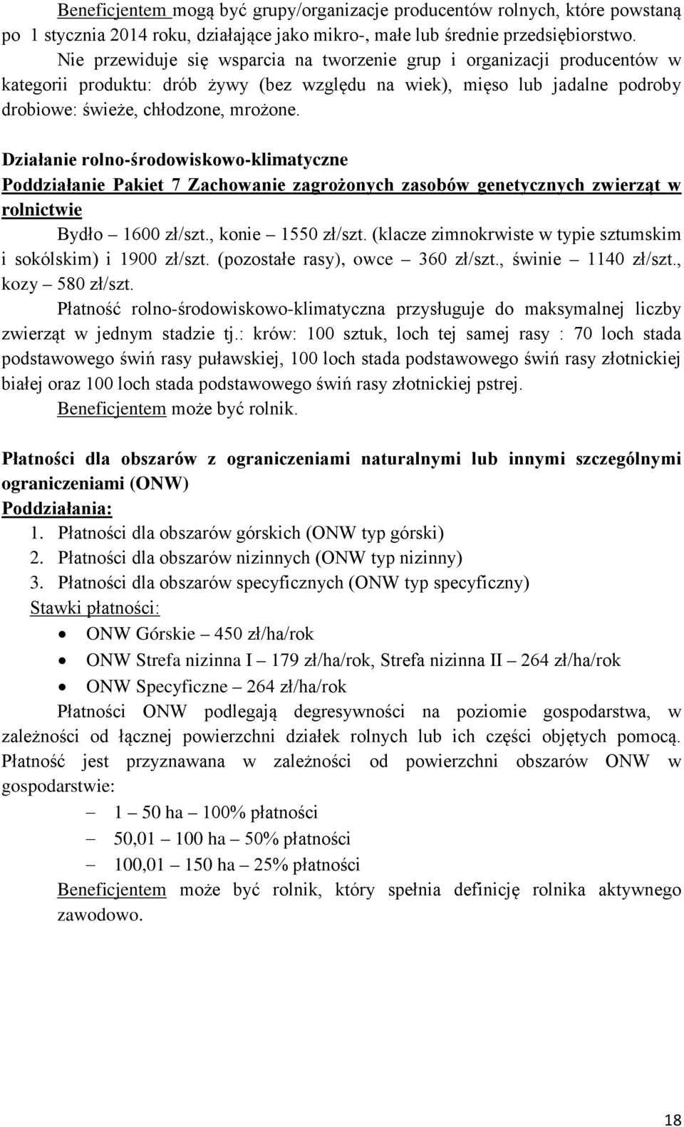 Działanie rolno-środowiskowo-klimatyczne Poddziałanie Pakiet 7 Zachowanie zagrożonych zasobów genetycznych zwierząt w rolnictwie Bydło 1600 zł/szt., konie 1550 zł/szt.