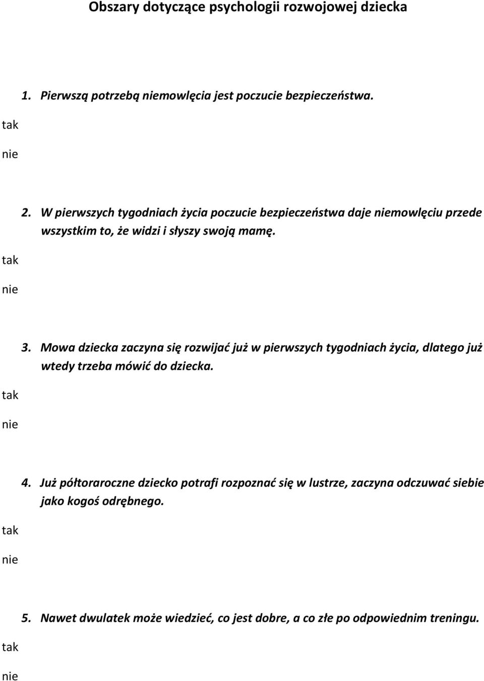 Mowa dziecka zaczyna się rozwijać już w pierwszych tygodniach życia, dlatego już wtedy trzeba mówić do dziecka. 4.