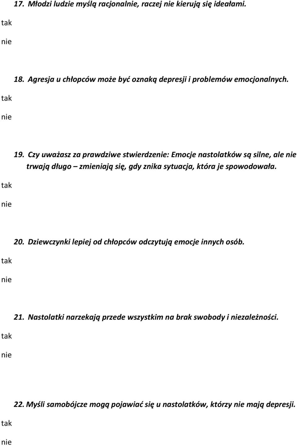 Czy uważasz za prawdziwe stwierdze: Emocje nastolatków są silne, ale trwają długo zmieniają się, gdy znika sytuacja, która