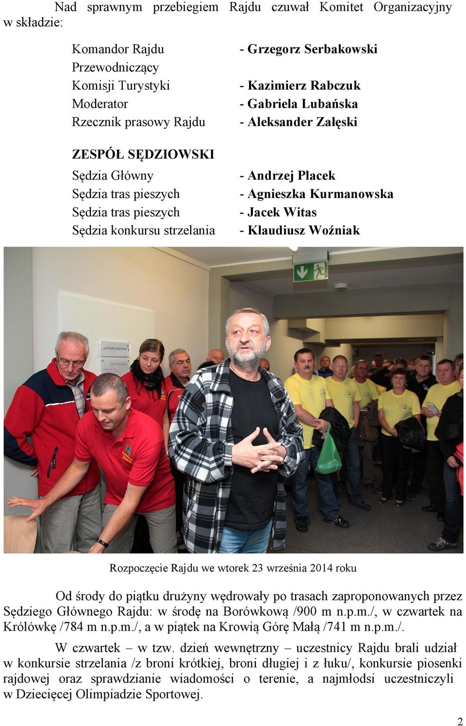 Klaudiusz Woźniak Rozpoczęcie Rajdu we wtorek 23 września 2014 roku Od środy do piątku drużyny wędrowały po trasach zaproponowanych przez Sędziego Głównego Rajdu: w środę na Borówkową /900 m 