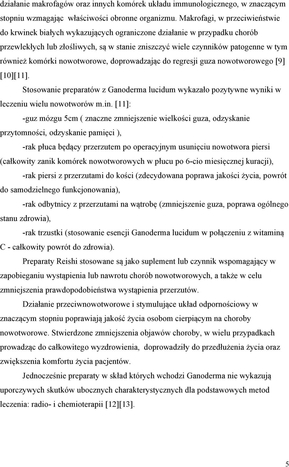 komórki nowotworowe, doprowadzając do regresji guza nowotworowego [9] [10][11]. Stosowanie preparatów z Ganoderma lucidum wykazało pozytywne wyniki w leczeniu wielu nowotworów m.in.