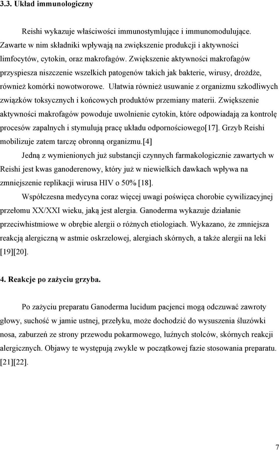 Ułatwia również usuwanie z organizmu szkodliwych związków toksycznych i końcowych produktów przemiany materii.