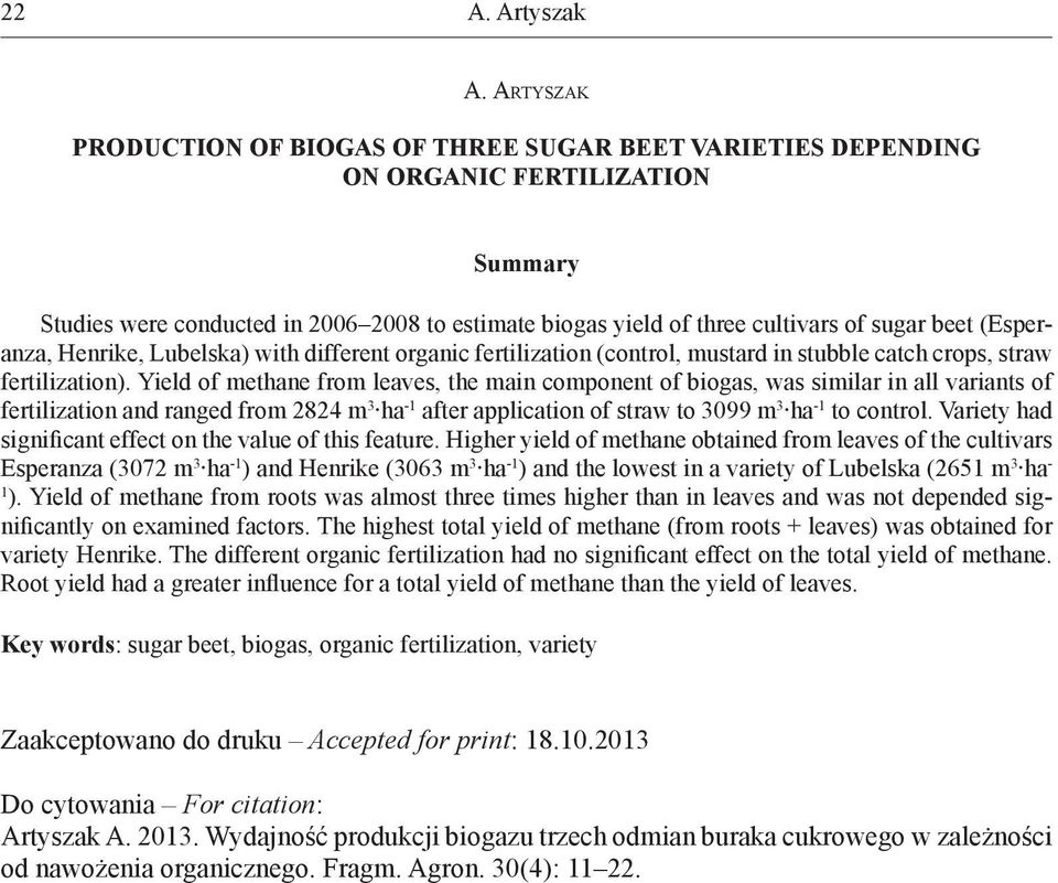 Yield of methane from leaves, the main component of biogas, was similar in all variants of fertilization and ranged from 2824 m 3 ha -1 after application of straw to 3099 m 3 ha -1 to control.