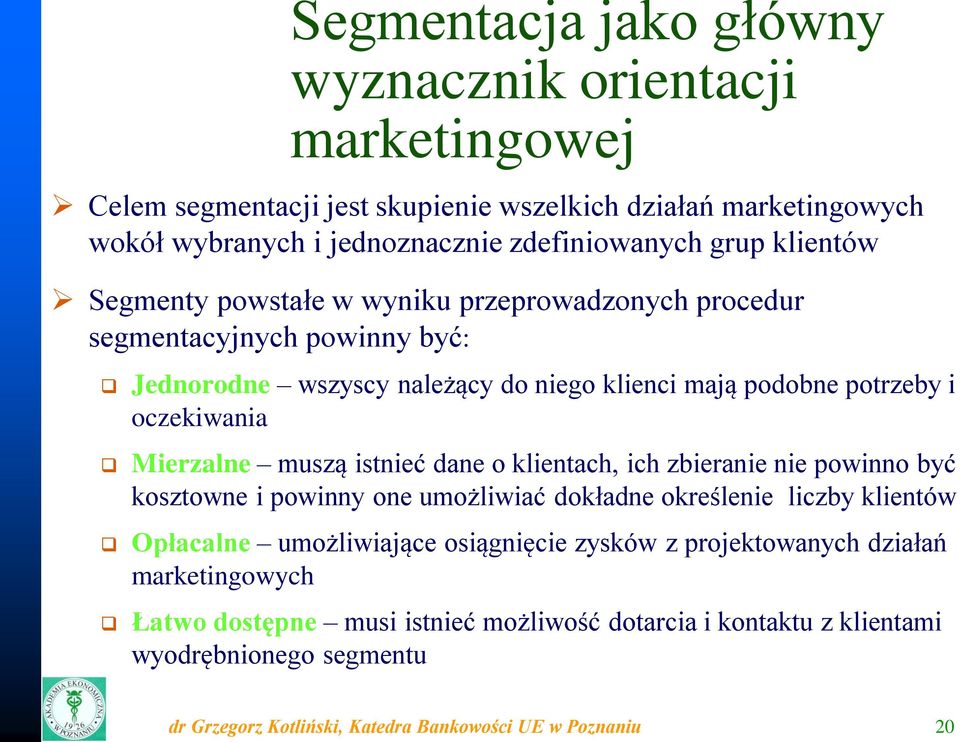 muszą istnieć dane o klientach, ich zbieranie nie powinno być kosztowne i powinny one umożliwiać dokładne określenie liczby klientów Opłacalne umożliwiające osiągnięcie zysków z