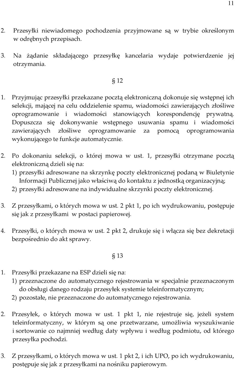 korespondencję prywatną. Dopuszcza się dokonywanie wstępnego usuwania spamu i wiadomości zawierających złośliwe oprogramowanie za pomocą oprogramowania wykonującego te funkcje automatycznie. 2.