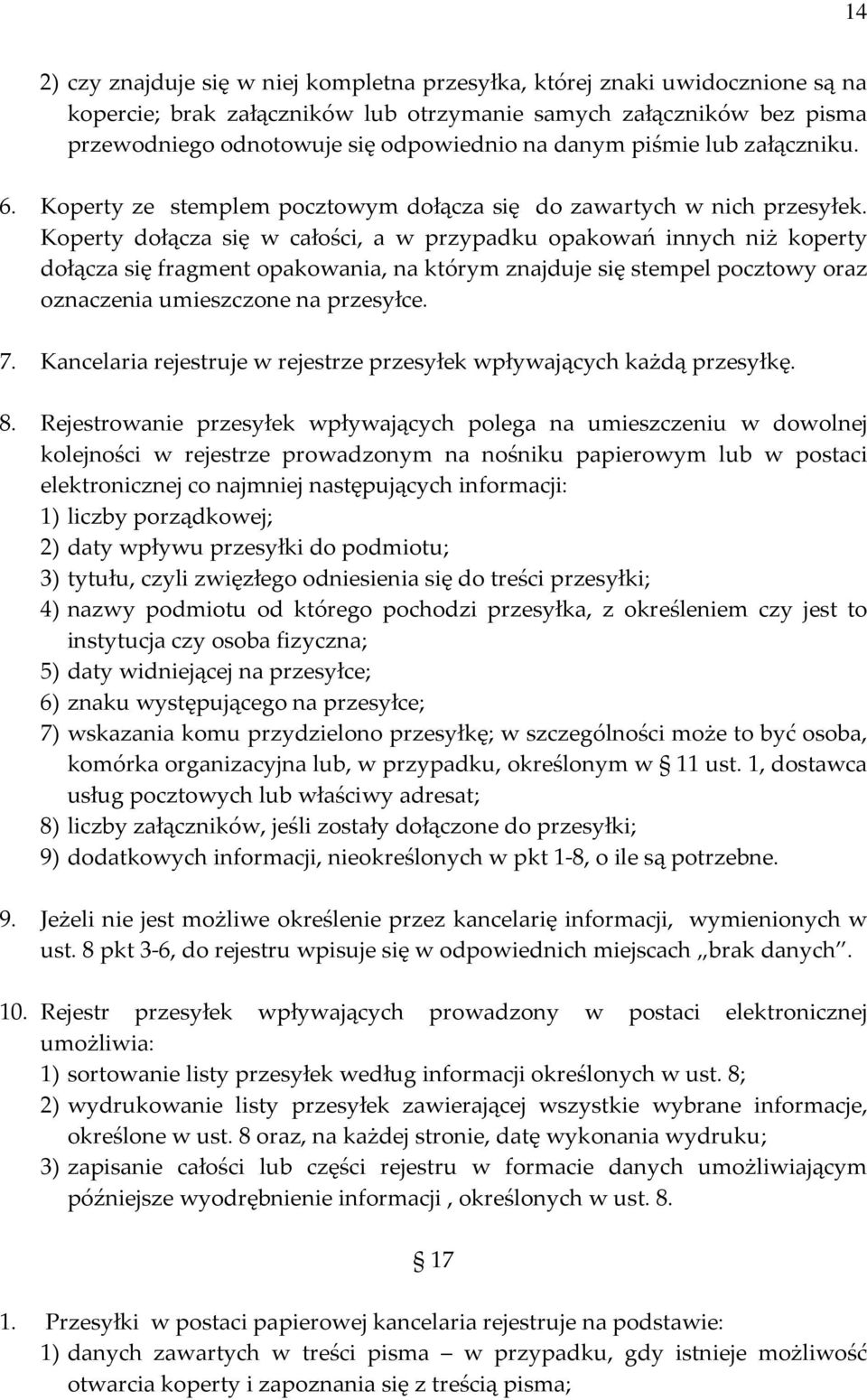 Koperty dołącza się w całości, a w przypadku opakowań innych niż koperty dołącza się fragment opakowania, na którym znajduje się stempel pocztowy oraz oznaczenia umieszczone na przesyłce. 7.