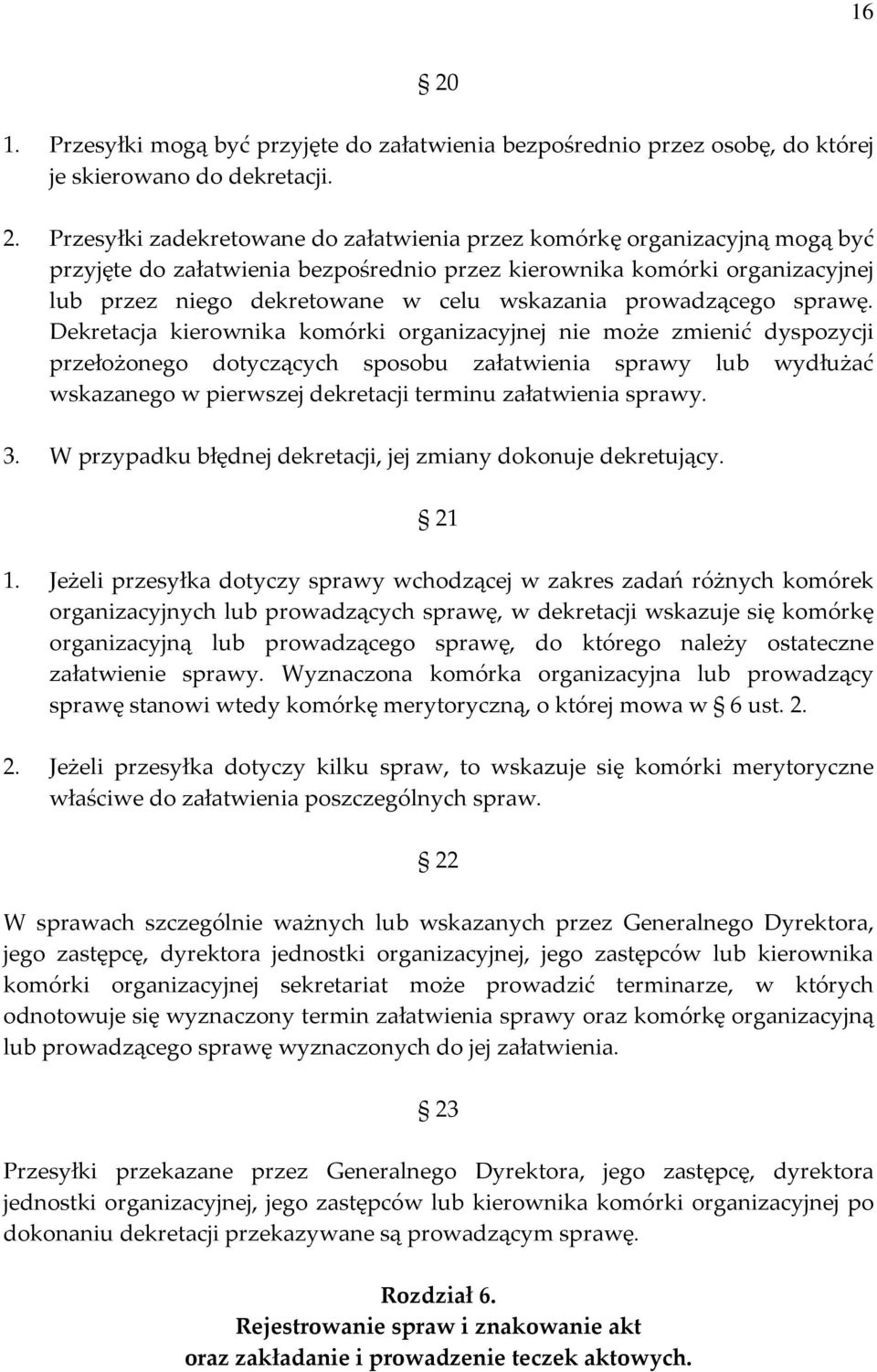 Dekretacja kierownika komórki organizacyjnej nie może zmienić dyspozycji przełożonego dotyczących sposobu załatwienia sprawy lub wydłużać wskazanego w pierwszej dekretacji terminu załatwienia sprawy.