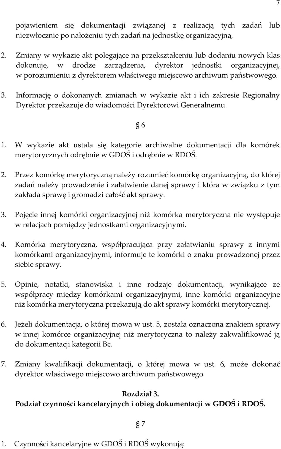 państwowego. 3. Informację o dokonanych zmianach w wykazie akt i ich zakresie Regionalny Dyrektor przekazuje do wiadomości Dyrektorowi Generalnemu. 6 1.