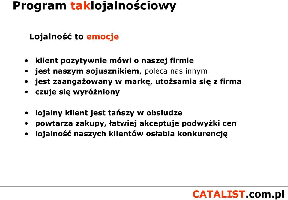 firma czuje się wyróżniony lojalny klient jest tańszy w obsłudze powtarza zakupy,