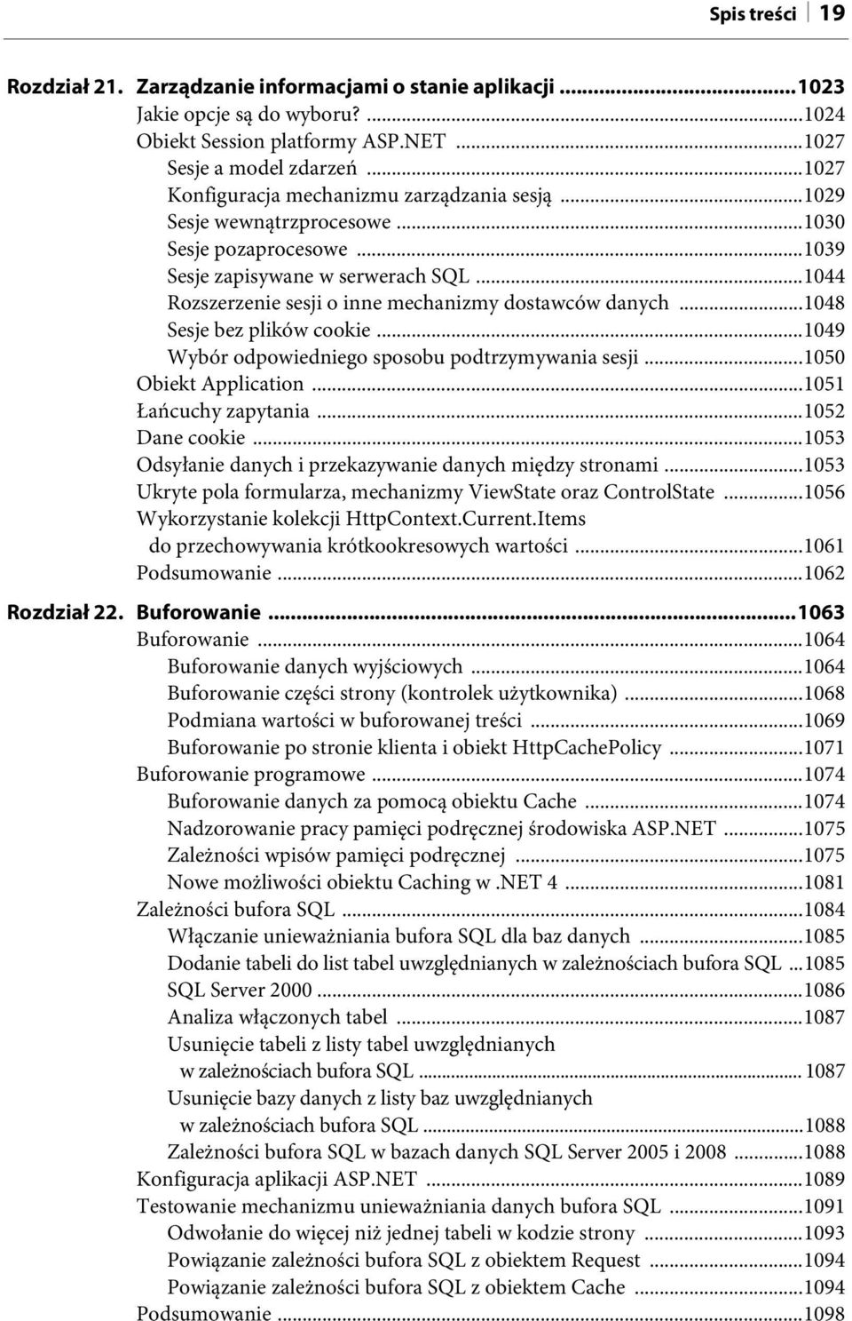 ..1044 Rozszerzenie sesji o inne mechanizmy dostawców danych...1048 Sesje bez plików cookie...1049 Wybór odpowiedniego sposobu podtrzymywania sesji...1050 Obiekt Application...1051 Łańcuchy zapytania.