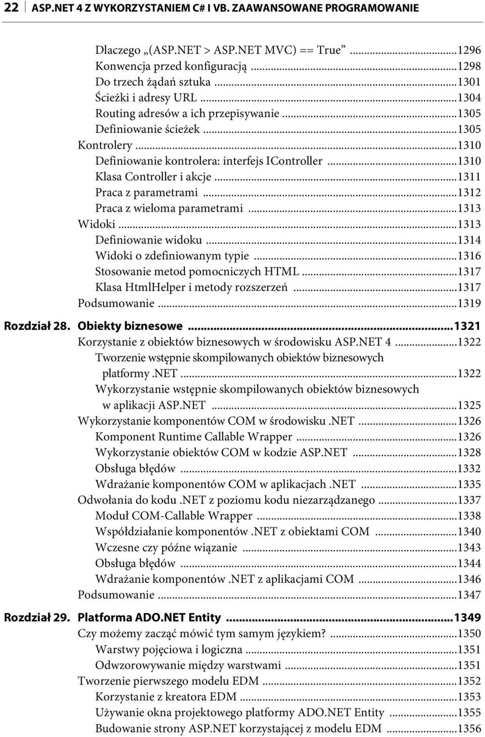 ..1312 Praca z wieloma parametrami...1313 Widoki...1313 Definiowanie widoku...1314 Widoki o zdefiniowanym typie...1316 Stosowanie metod pomocniczych HTML...1317 Klasa HtmlHelper i metody rozszerzeń.