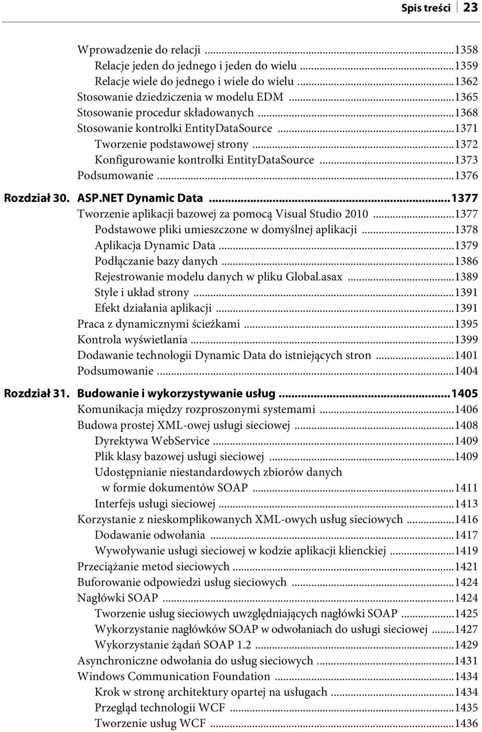 ..1376 Rozdział 30. ASP.NET Dynamic Data...1377 Tworzenie aplikacji bazowej za pomocą Visual Studio 2010...1377 Podstawowe pliki umieszczone w domyślnej aplikacji...1378 Aplikacja Dynamic Data.